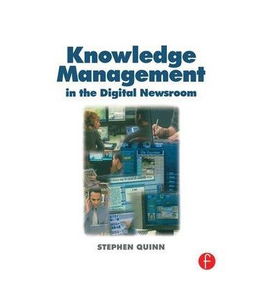 [(Knowledge Management in the Digital Newsroom )] [Author: Stephen Quinn] [Mar-2002]