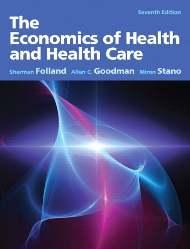 The Economics of Health and Health Care by Folland, Sherman, Goodman, Allen C., Stano, Miron [Prentice Hall,2012] (Hardcover) 7th Edition