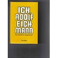 Ich, Adolf Eichmann. Ein historischer Zeugenbericht.