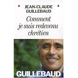 Comment je suis redevenu chr�tienpar Jean-Claude Guillebaud