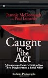 Caught in the Act: A Courageous Familys Fight to Save Their Daughter from a Serial Killer