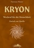 KRYON - Weckruf f&uuml;r die Menschheit: Zur&uuml;ck zur Quelle - Patrizia Pfister