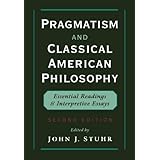 pragmatism and classical american philosophy essential readings and interpretive essays