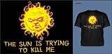 The Sun is Trying to Kill me T-Shirt