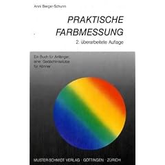 Praktische Farbmessung: Ein Buch f�r Anf�nger; eine Ged�chtnisst�tze f�r K�nner