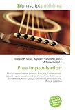 Free Improvisation: Musical improvisation, Paradox, Free jazz, Contemporary classical music, Saxophone, Evan Parker, Peter Brötzmann, Derek Bailey, AMM ... (music), Improvisation, Musical collective