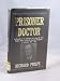 Prisoner Doctor: An Account of the Experiences of a Royal Air Force Medical Officer During the Japanese Occupation of Indonesia, 1942-45