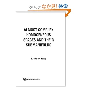 【クリックでお店のこの商品のページへ】Almost Complex Homogeneous Spaces and Their Submanifolds: Kichoon Yang: 洋書