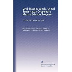 Viral diseases panels, United States-Japan Cooperative Medical Sciences Program: October... by Viral Gastroenteritis, and Rabies, . Working Conference on Dengue and Other Arboviruses