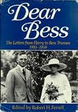 Ferrell Dear Bess - the Letters from Harry to be SS Truman 1910 - 1959 (Cloth)
