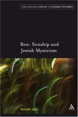 Ben: Sonship and Jewish Mysticism (The Kogod Library of Judaic Studies)