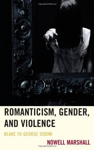 Romanticism, Gender, and Violence: Blake to George Sodini by Nowell Marshall (2013-07-22)