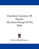 Unwritten Literature of Hawaii: The Sacred Songs of the Hula