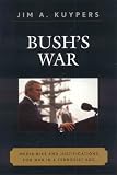 Bush's War: Media Bias and Justifications for War in a Terrorist Age (Communication, Media, and Politics)