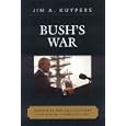 Bush's War: Media Bias and Justifications for War in a Terrorist Age (Communication, Media, and Politics) by Jim A. Kuypers