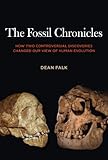 The fossil chronicles : how two controversial discoveries changed our view of human evolution