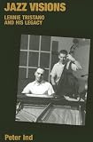 Jazz Visions: Lennie Tristano and His Legacy (Popular Music History)