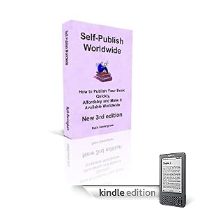 Self-Publish Worldwide - How to Publish Your Book Quickly, Affordably and Make It Available Worldwide