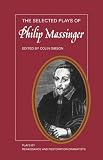 The Selected Plays of Philip Massinger: The Duke of Milan, The Roman Actor, A New Way to Pay Old Debts, The City Madam 41Zfh%2BtMsnL. SL160 The Selected Plays of Philip Massinger: The Duke of Milan, The Roman Actor, A New Way to Pay Old Debts, The City Madam
