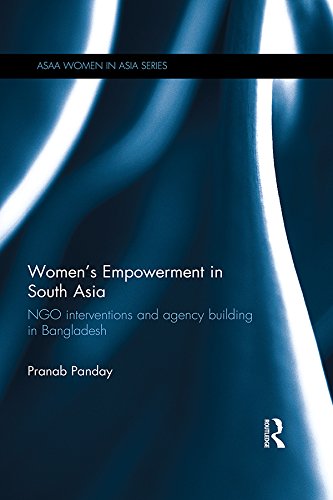Women's Empowerment in South Asia: NGO Interventions and Agency Building in Bangladesh (ASAA Women in Asia Series)