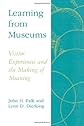 Learning from Museums: Visitor Experiences and the Making of Meaning: Visitor Experiences and the Making of Meaning (American Association for State and Local History Book Series)