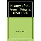 history of the french frigate 1650 1850 collection archeologie navale francaise