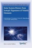 Solar System History from Isotopic Signatures of Volatile Elements: Proceedings of Issi Workshop, 14-18 January 2002, Bern, Switzerland (Space Sciences Series of ISSI)