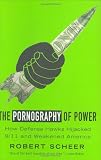 The Pornography of Power: How Defense Hawks Hijacked 9/11 and Weakened America
