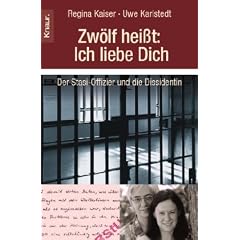 Zw�lf hei�t: Ich liebe Dich: Der Stasi-Offizier und die Dissidentin