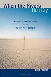 When the Rivers Run Dry: Water--The Defining Crisis of the Twenty-first Century
