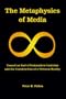 The Metaphysics of Media: Toward an End of Postmodern Cynicism and the Construction of a Virtuous Reality