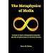 The Metaphysics of Media: Toward an End of Postmodern Cynicism and the Construction of a Virtuous Reality