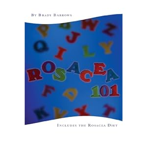 Rosacea 101: Includes the Rosacea Diet