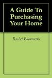 A Guide To Purchasing Your Home