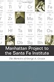 Manhattan Project to the Santa Fe Institute: The Memoirs of George A.Cowan