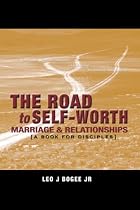 THE ROAD to SELF-WORTH MARRIAGE AND RELATIONSHIPS: (A BOOK FOR DISCIPLES) PART ONE