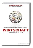 Erklär mir die Welt. Was Sie immer schon über Wirtschaft wissen wollten