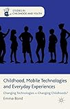 Childhood, mobile technologies and everyday experiences : changing technologies = changing childhoods?