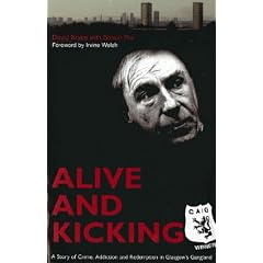 Alive And Kicking: A Story of Crime, Addiction & Redemption in Glasgow's Gangland