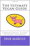 The Ultimate Vegan Guide: Compassionate Living Without Sacrifice (Second Edition) 41ZgGk%2Bh8lL. SL160 The Ultimate Vegan Guide: Compassionate Living Without Sacrifice (Second Edition)