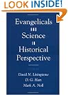 Evangelicals and Science in Historical Perspective (Religion in America Series)