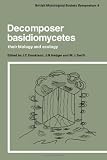 Decomposer basidiomycetes : their biology and ecology : symposium of the British Mycological Society held at Queen Mary College London, March 1979