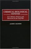 Chemical-Biological Defense: U.S. Military Policies and Decisions in the Gulf War