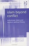 Islam beyond conflict : Indonesian Islam and Western political theory