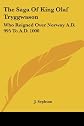 The saga of King Olaf Tryggwason who reigned over Norway A.D. 995 to A.D. 1000 (Northern library)