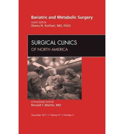 [(Bariatric and Metabolic Surgery, An Issue of Surgical Clinics)] [Author: Shanu Kothari] published on (February, 2012)