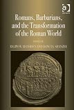 Romans, barbarians, and the transformation of the Roman world : cultural interaction and the creation of identity in late antiquity