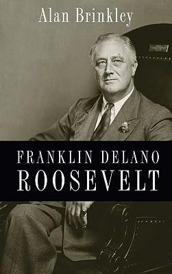 [(Franklin Delano Roosevelt )] [Author: Alan Brinkley] [Jan-2010]