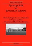 Ver�ffentlichungen des Deutschen Historischen Instituts London, Band 67: Sprachpolitik im Britischen Empire - Herrschaftssprache und Integration in Ceylon und den F�derierten Malaiischen Staaten