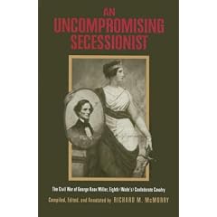 An Uncompromising Secessionist: The Civil War of George Knox Miller, Eighth (Wade's) Confederate Cavalry